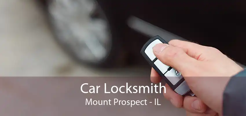 Car Locksmith Mount Prospect - IL