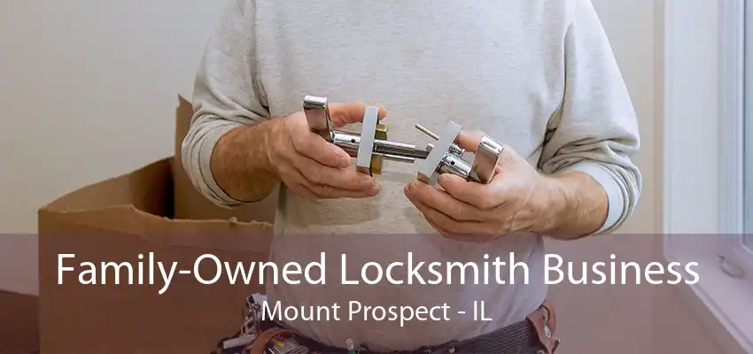 Family-Owned Locksmith Business Mount Prospect - IL