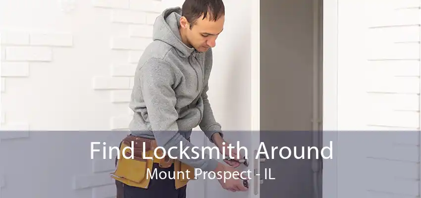 Find Locksmith Around Mount Prospect - IL