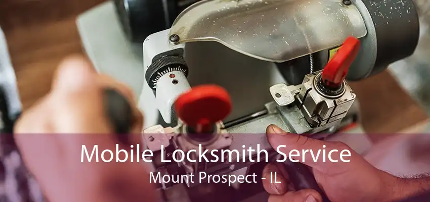 Mobile Locksmith Service Mount Prospect - IL